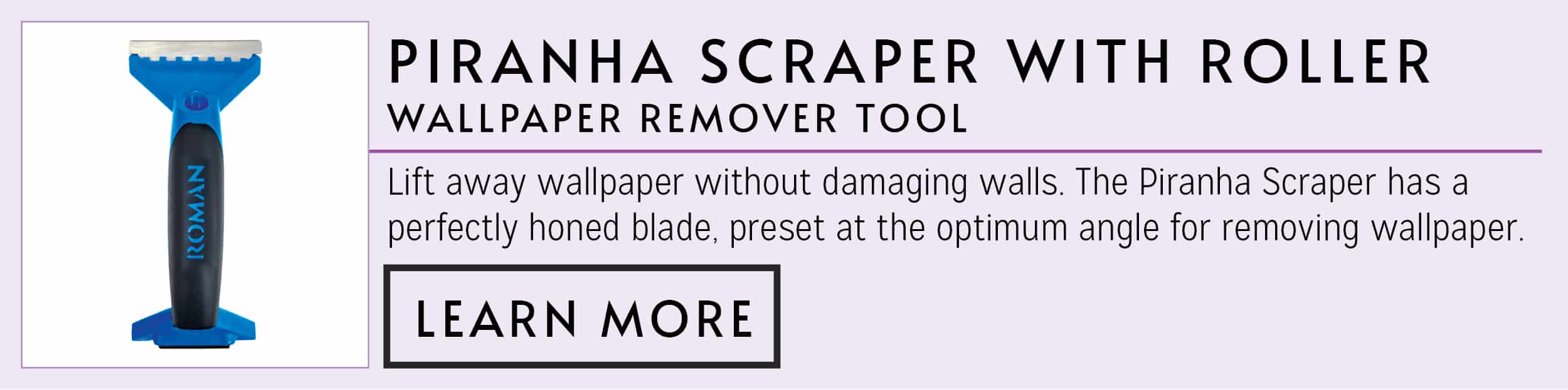 Piranha Scraper with Roller - Learn More